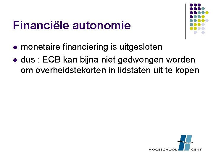 Financiële autonomie l l monetaire financiering is uitgesloten dus : ECB kan bijna niet
