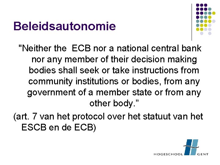 Beleidsautonomie "Neither the ECB nor a national central bank nor any member of their