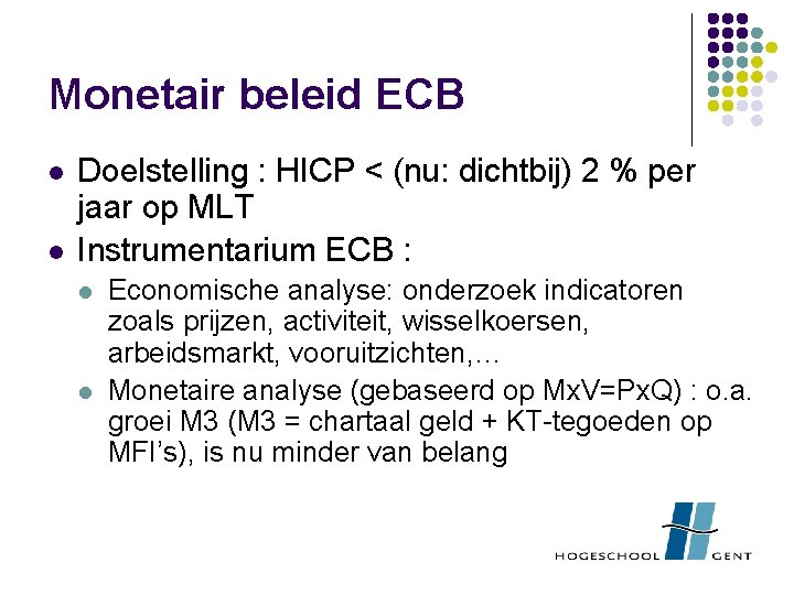 Monetair beleid ECB l l Doelstelling : HICP < (nu: dichtbij) 2 % per