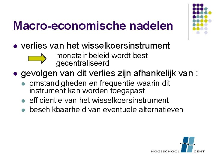 Macro-economische nadelen l verlies van het wisselkoersinstrument monetair beleid wordt best gecentraliseerd l gevolgen