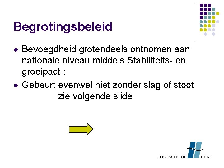 Begrotingsbeleid l l Bevoegdheid grotendeels ontnomen aan nationale niveau middels Stabiliteits- en groeipact :