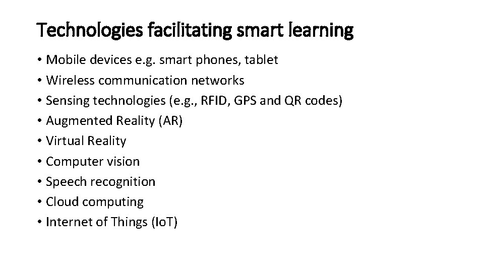 Technologies facilitating smart learning • Mobile devices e. g. smart phones, tablet • Wireless