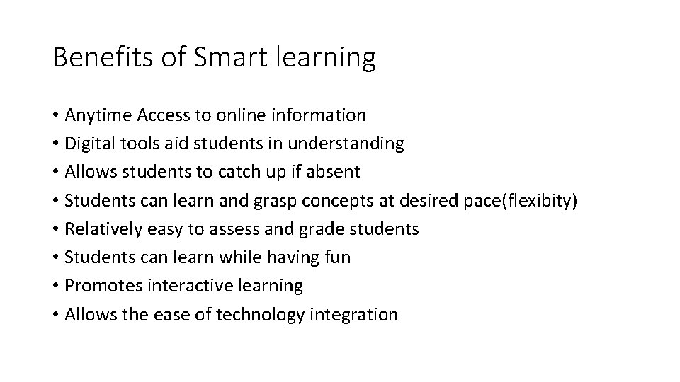 Benefits of Smart learning • Anytime Access to online information • Digital tools aid