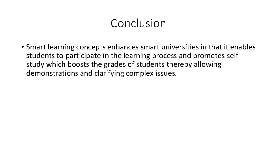 Conclusion • Smart learning concepts enhances smart universities in that it enables students to