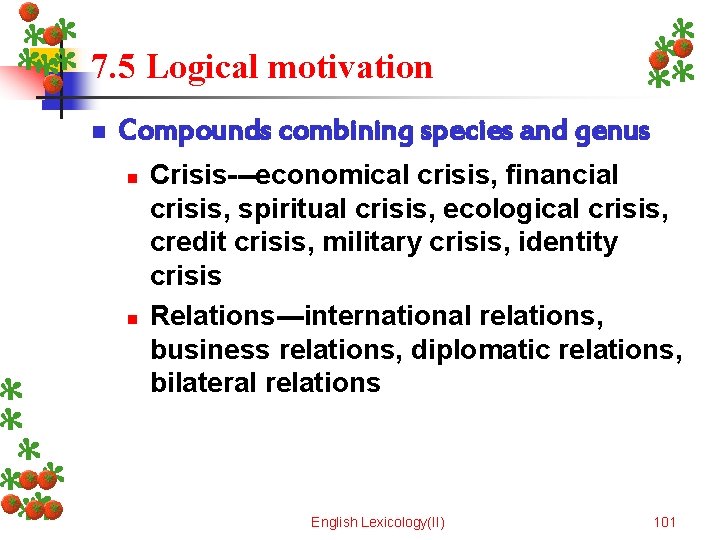 7. 5 Logical motivation n Compounds combining species and genus n n Crisis---economical crisis,