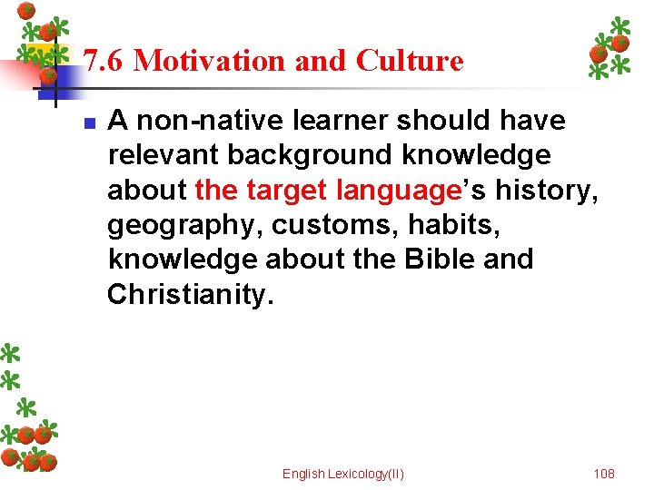 7. 6 Motivation and Culture n A non-native learner should have relevant background knowledge