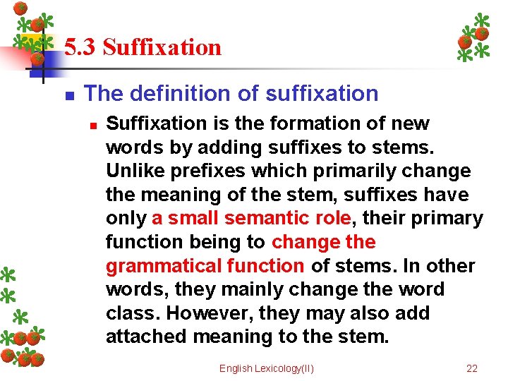5. 3 Suffixation n The definition of suffixation n Suffixation is the formation of