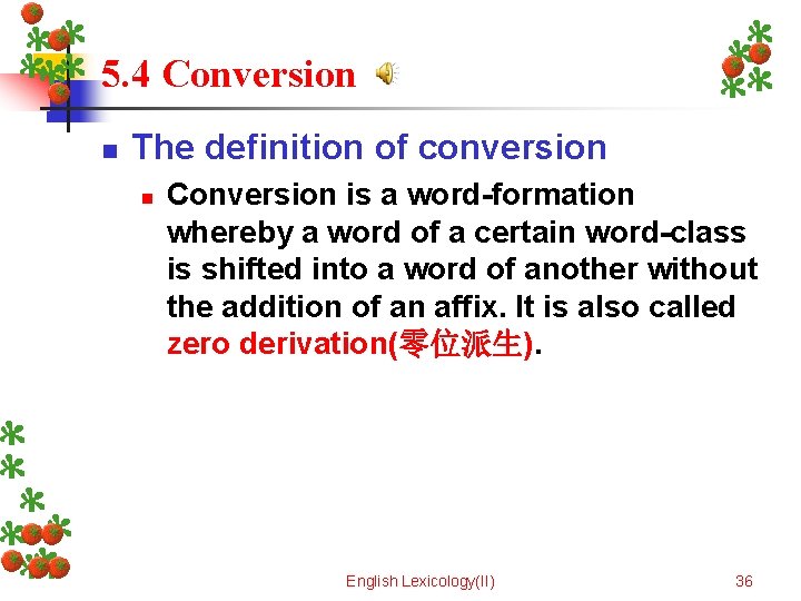 5. 4 Conversion n The definition of conversion n Conversion is a word-formation whereby