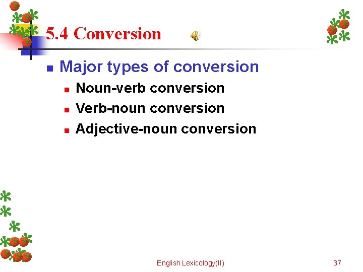 5. 4 Conversion n Major types of conversion n Noun-verb conversion Verb-noun conversion Adjective-noun