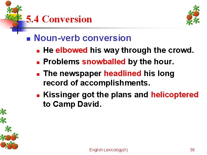 5. 4 Conversion n Noun-verb conversion n n He elbowed his way through the