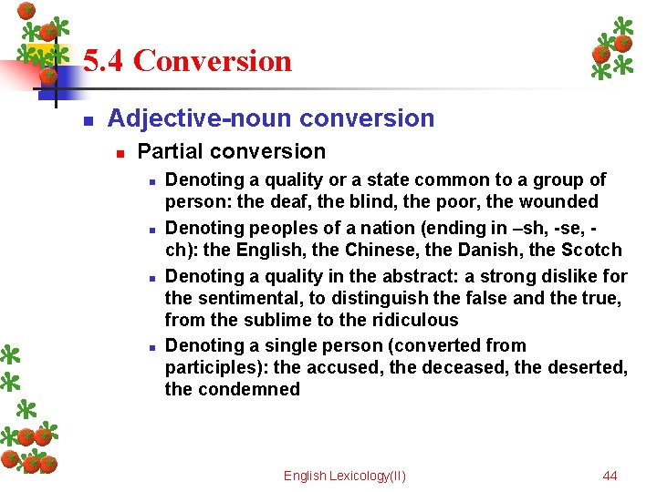 5. 4 Conversion n Adjective-noun conversion n Partial conversion n n Denoting a quality