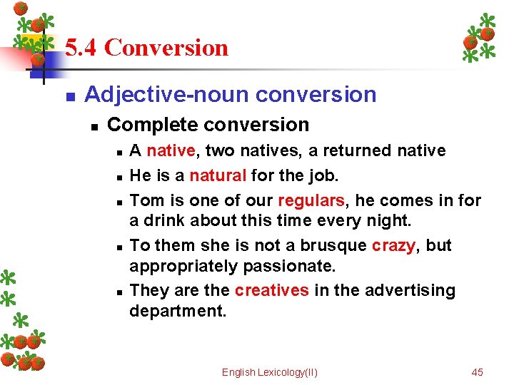 5. 4 Conversion n Adjective-noun conversion n Complete conversion n n A native, two