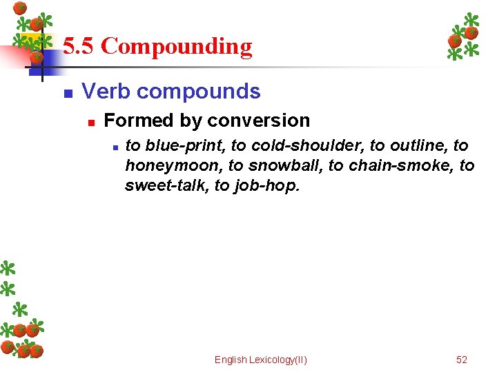 5. 5 Compounding n Verb compounds n Formed by conversion n to blue-print, to