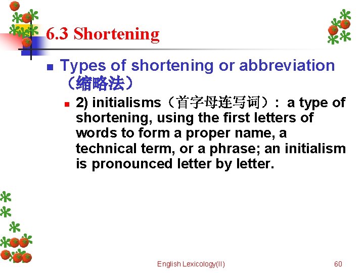 6. 3 Shortening n Types of shortening or abbreviation （缩略法） n 2) initialisms（首字母连写词）: a