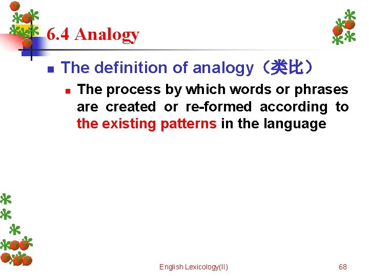 6. 4 Analogy n The definition of analogy（类比） n The process by which words
