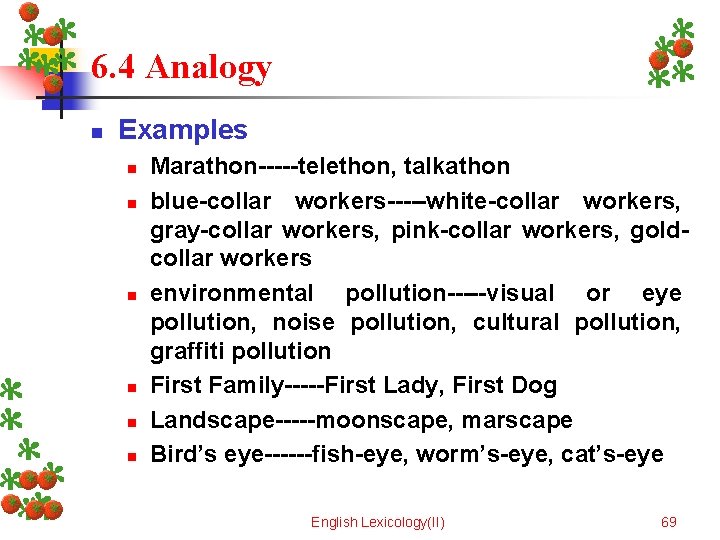 6. 4 Analogy n Examples n n n Marathon-----telethon, talkathon blue-collar workers-----white-collar workers, gray-collar