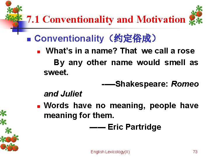 7. 1 Conventionality and Motivation n Conventionality（约定俗成） n n What’s in a name? That