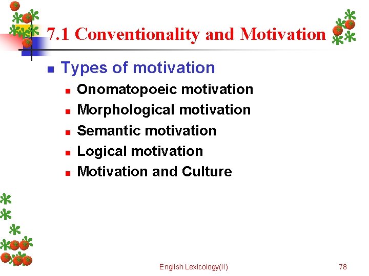7. 1 Conventionality and Motivation n Types of motivation n n Onomatopoeic motivation Morphological