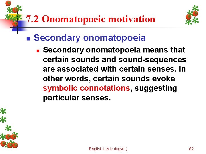 7. 2 Onomatopoeic motivation n Secondary onomatopoeia means that certain sounds and sound-sequences are
