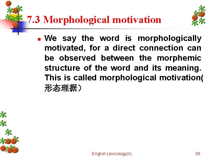 7. 3 Morphological motivation n We say the word is morphologically motivated, for a