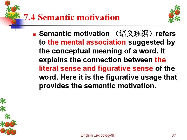 7. 4 Semantic motivation n Semantic motivation （语义理据）refers to the mental association suggested by