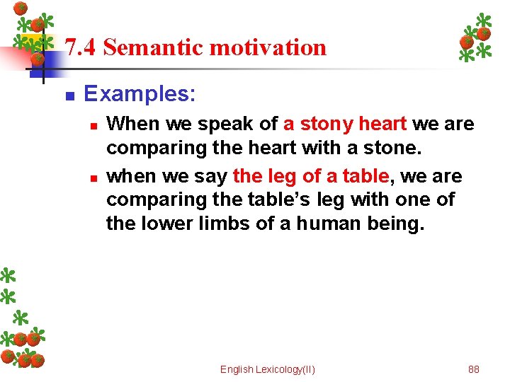 7. 4 Semantic motivation n Examples: n n When we speak of a stony