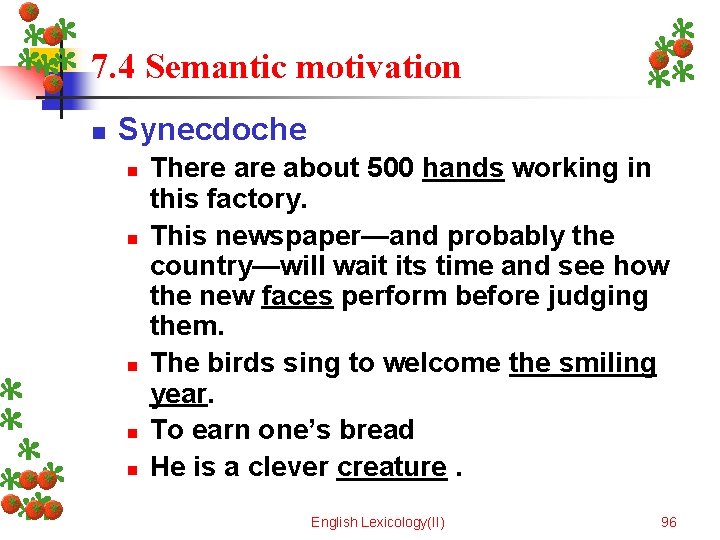 7. 4 Semantic motivation n Synecdoche n n n There about 500 hands working