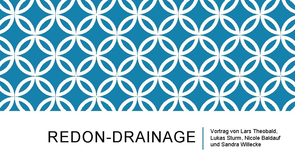 REDON-DRAINAGE Vortrag von Lars Theobald, Lukas Sturm, Nicole Baldauf und Sandra Willecke 