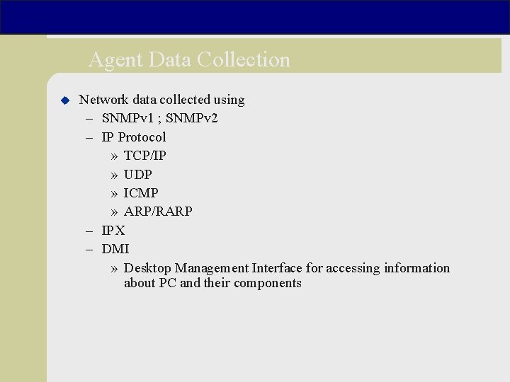 Agent Data Collection u Network data collected using – SNMPv 1 ; SNMPv 2