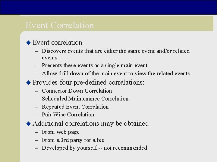 Event Correlation u Event correlation – Discovers events that are either the same event