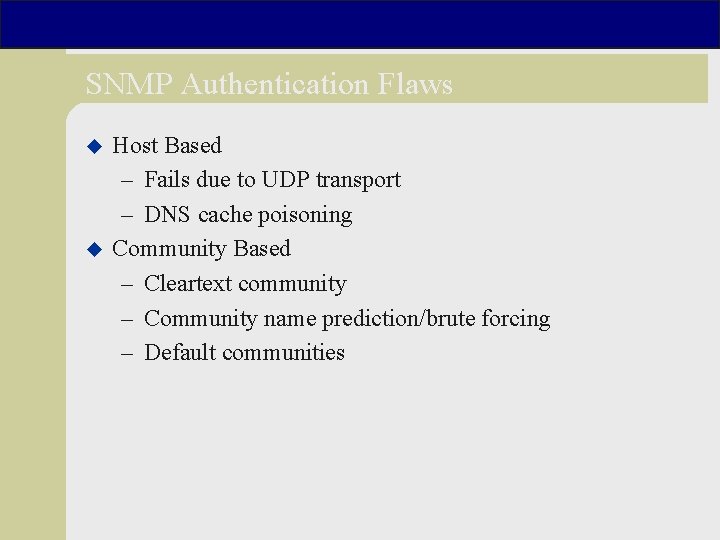 SNMP Authentication Flaws u u Host Based – Fails due to UDP transport –