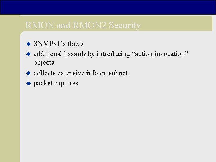 RMON and RMON 2 Security u u SNMPv 1’s flaws additional hazards by introducing