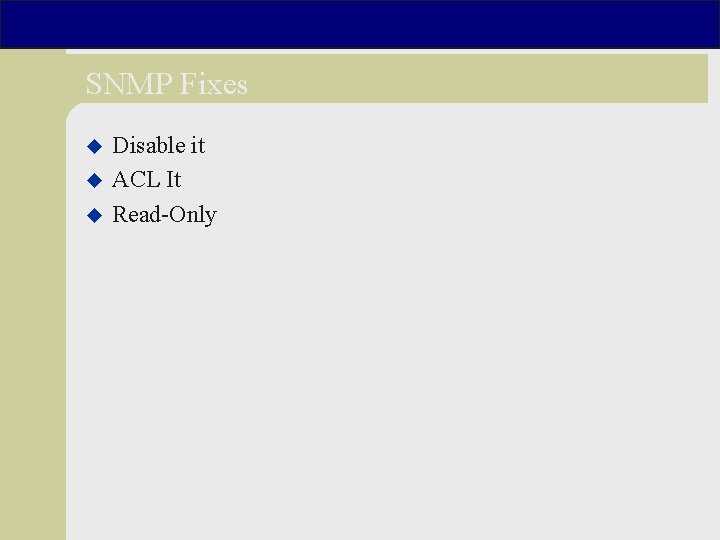 SNMP Fixes u u u Disable it ACL It Read-Only 