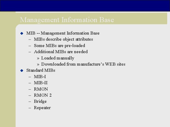 Management Information Base u u MIB -- Management Information Base – MIBs describe object