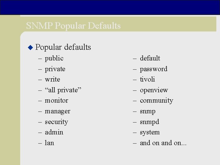 SNMP Popular Defaults u Popular – – – – – defaults public private write