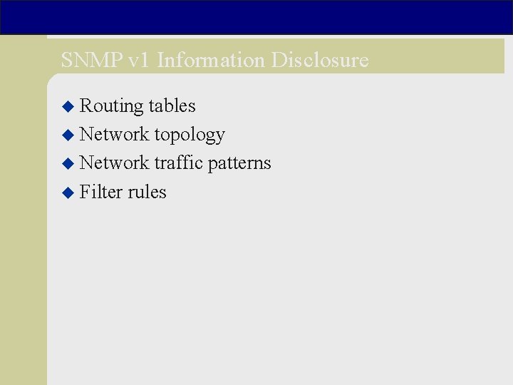 SNMP v 1 Information Disclosure u Routing tables u Network topology u Network traffic