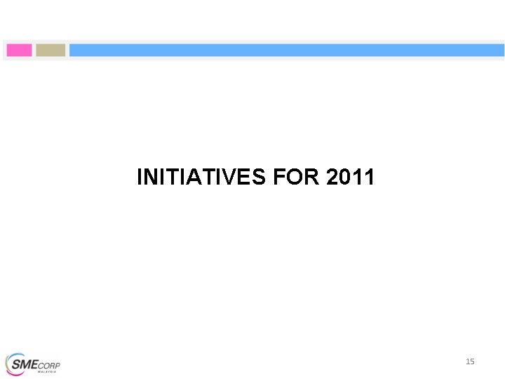 INITIATIVES FOR 2011 15 INITIATIVES FOR 2011 15