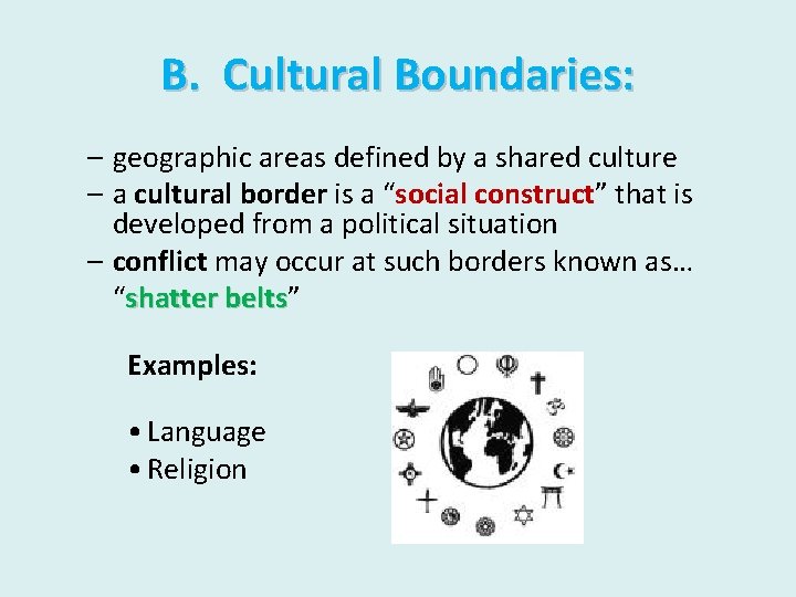 B. Cultural Boundaries: – geographic areas defined by a shared culture – a cultural