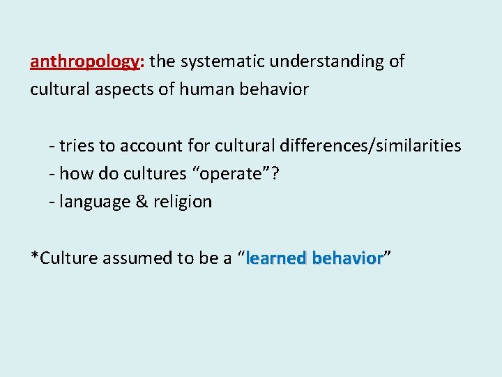 anthropology: the systematic understanding of cultural aspects of human behavior - tries to account