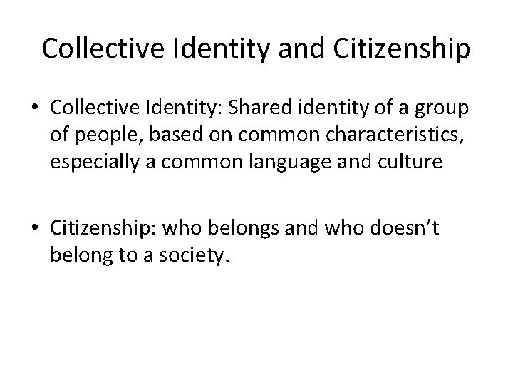 Collective Identity and Citizenship • Collective Identity: Shared identity of a group of people,