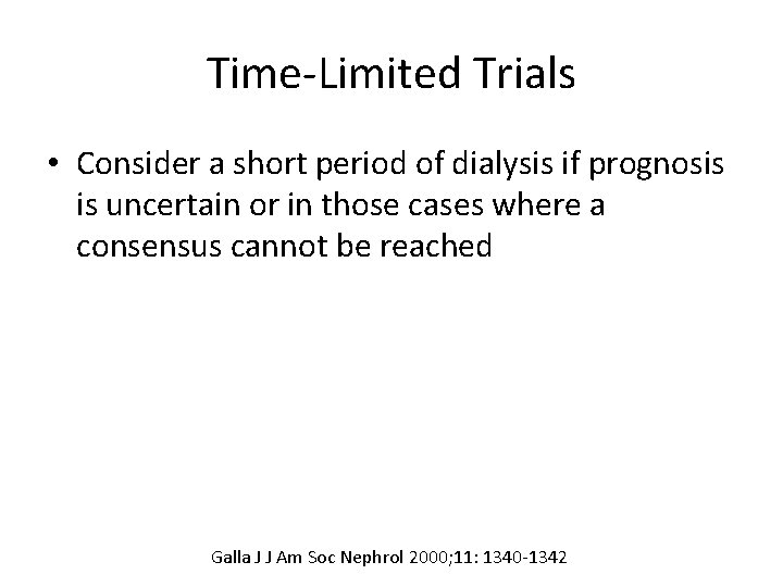 Time-Limited Trials • Consider a short period of dialysis if prognosis is uncertain or