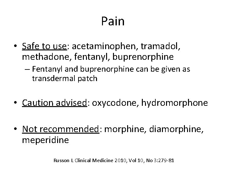 Pain • Safe to use: acetaminophen, tramadol, methadone, fentanyl, buprenorphine – Fentanyl and buprenorphine