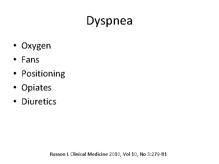 Dyspnea • • • Oxygen Fans Positioning Opiates Diuretics Russon L Clinical Medicine 2010,