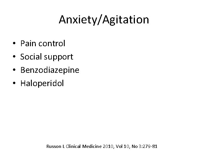 Anxiety/Agitation • • Pain control Social support Benzodiazepine Haloperidol Russon L Clinical Medicine 2010,