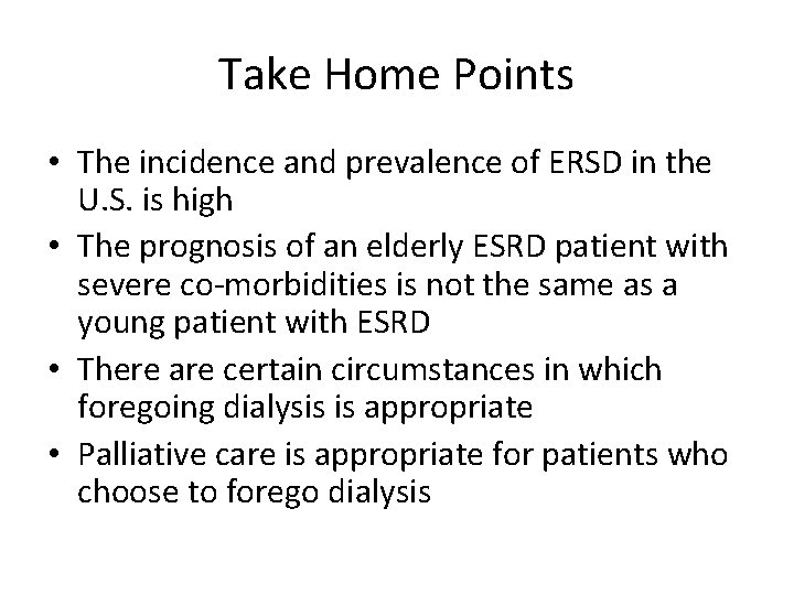 Take Home Points • The incidence and prevalence of ERSD in the U. S.