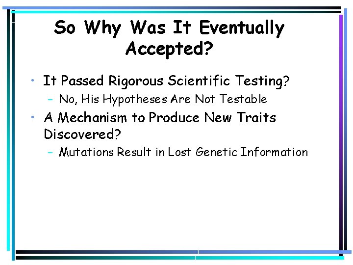 So Why Was It Eventually Accepted? • It Passed Rigorous Scientific Testing? – No,