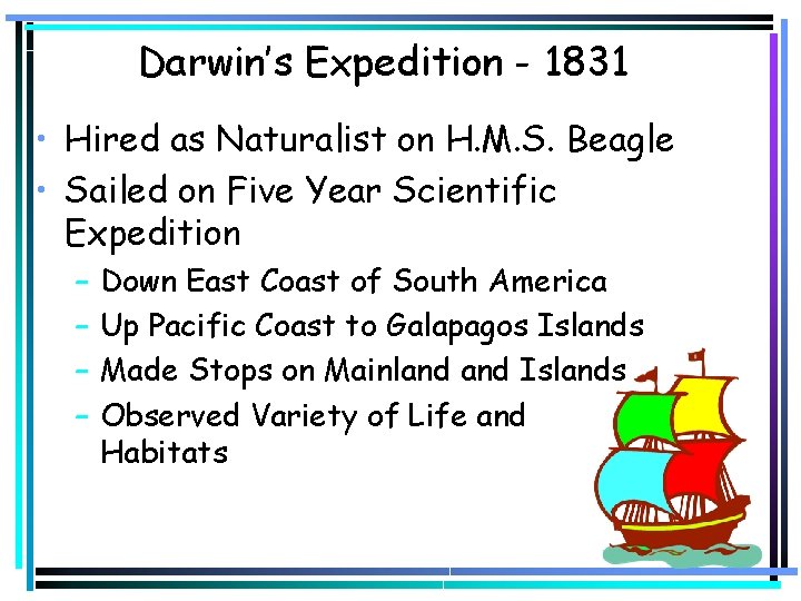 Darwin’s Expedition - 1831 • Hired as Naturalist on H. M. S. Beagle •