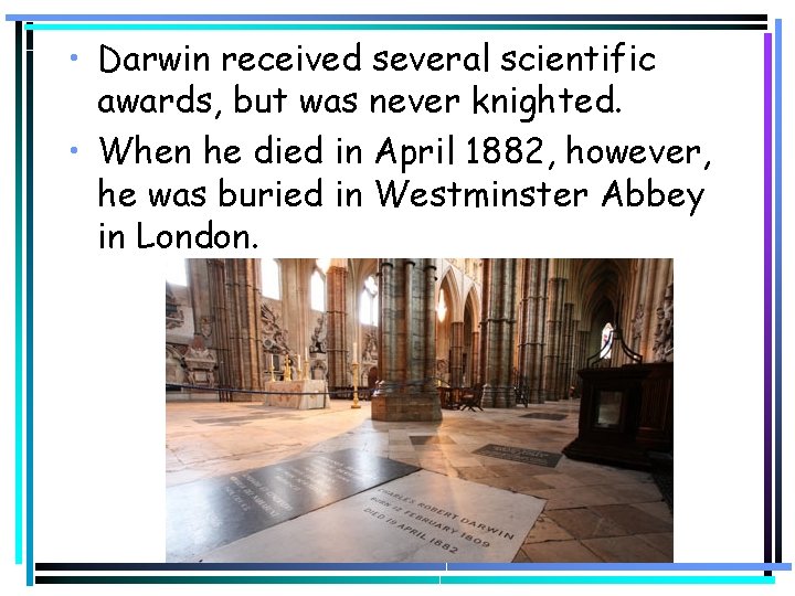  • Darwin received several scientific awards, but was never knighted. • When he