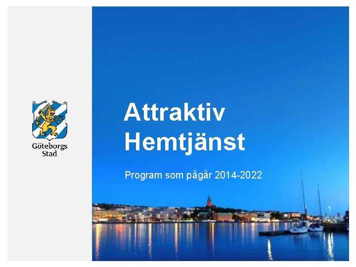 Attraktiv Hemtjänst Program som pågår 2014 -2022 