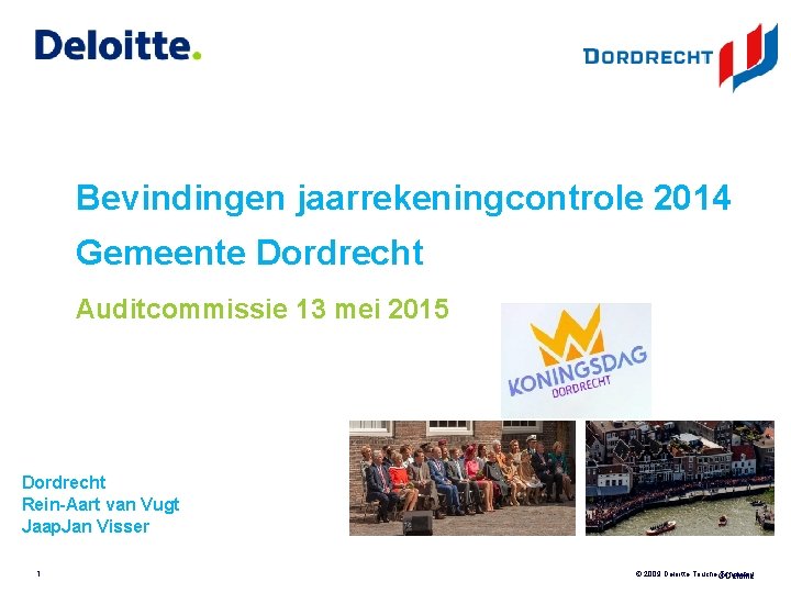 Bevindingen jaarrekeningcontrole 2014 Gemeente Dordrecht Auditcommissie 13 mei 2015 Dordrecht Rein-Aart van Vugt Jaap.